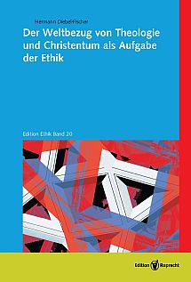 Umschlagbild: Der Weltbezug von Theologie und Christentum als Aufgabe der Ethik